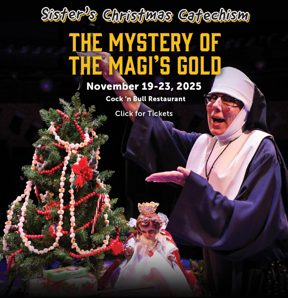 Sister's Christmas Catechism November 19-23, 2025 at Cock 'n Bull Restaurant Click for tickets